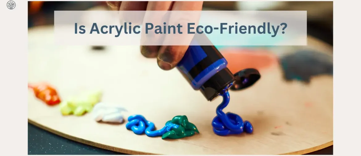 is acrylic paint eco friendly